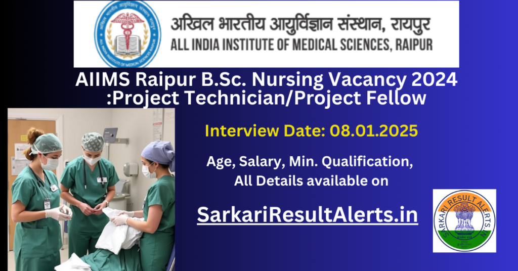 AIIMS Raipur B.Sc. Nursing Vacancy 2024 Project Technician Project Fellow